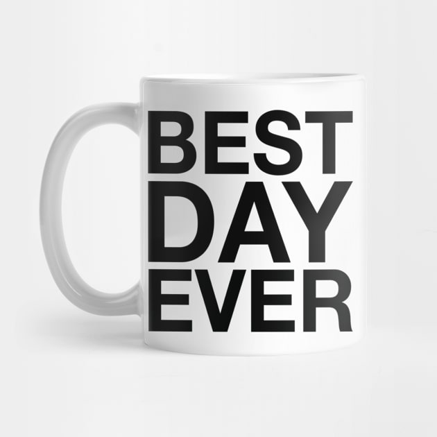 Best Day Ever (black) by LetsOverThinkIt